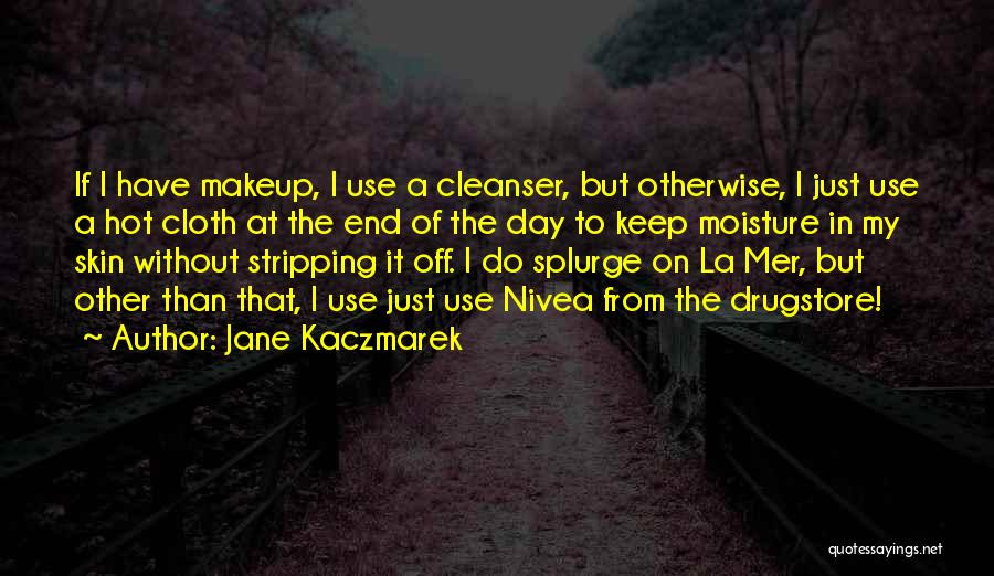 Moisture Quotes By Jane Kaczmarek