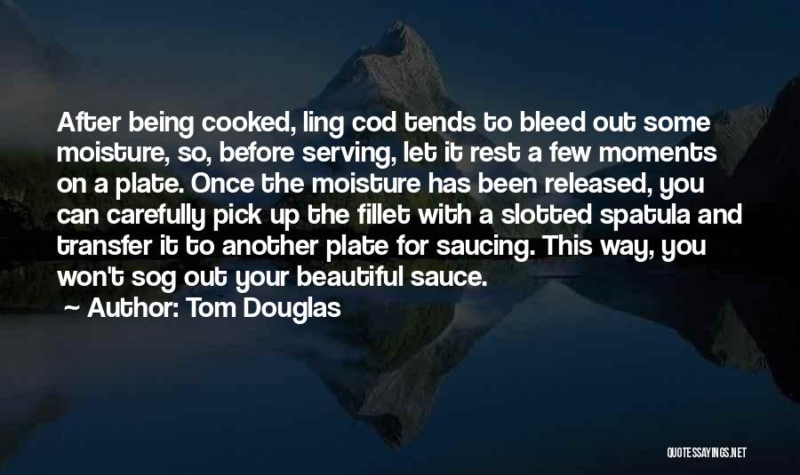 Moisture Quotes By Tom Douglas