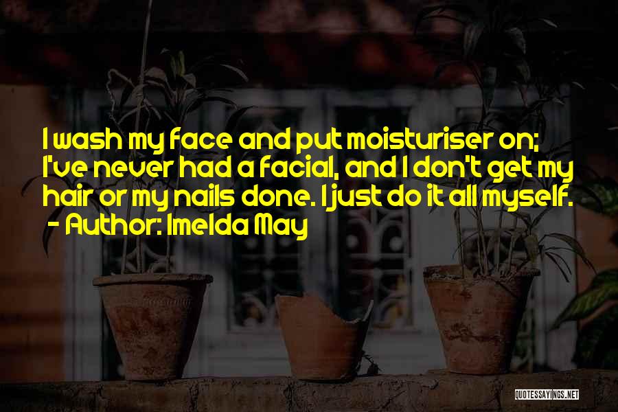 Moisturiser Quotes By Imelda May