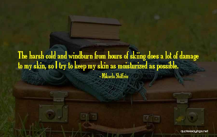 Moisturized Skin Quotes By Mikaela Shiffrin Moisturized Skin Quotes By Mikaela Shiffrin