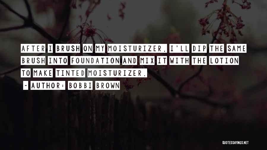 Moisturizer Quotes By Bobbi Brown