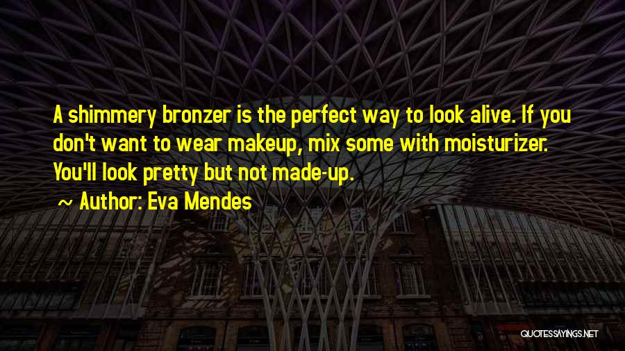 Moisturizer Quotes By Eva Mendes