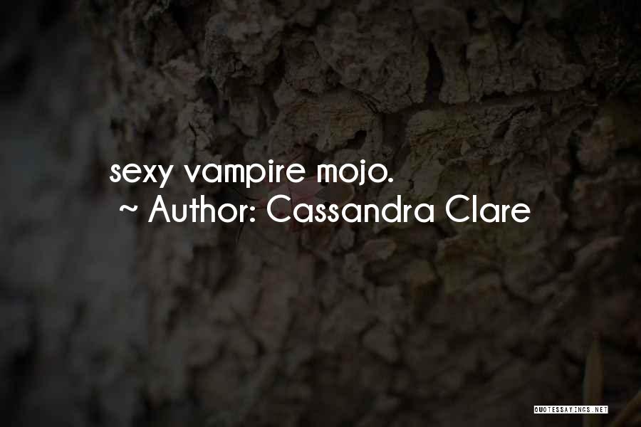 Mojo Quotes By Cassandra Clare