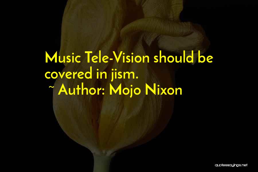 Mojo Quotes By Mojo Nixon