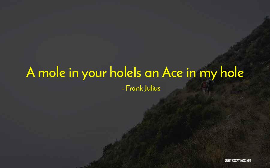 Mole Quotes By Frank Julius Mole Quotes By Frank Julius