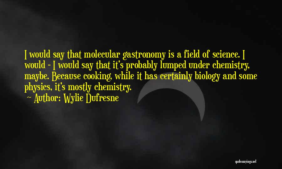 Molecular Gastronomy Quotes By Wylie Dufresne