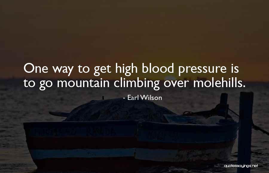 Molehills Quotes By Earl Wilson Molehills Quotes By Earl Wilson