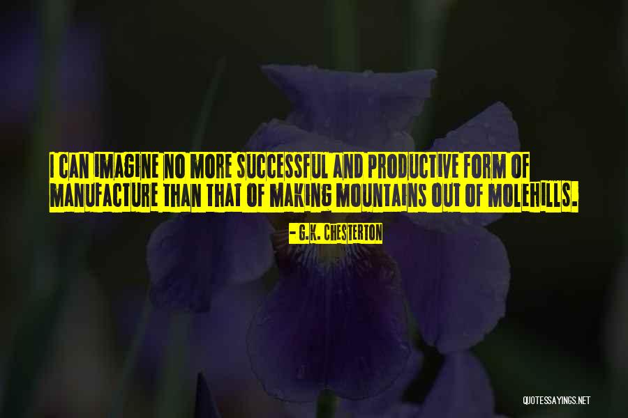 Molehills Quotes By G.K. Chesterton Molehills Quotes By G.K. Chesterton