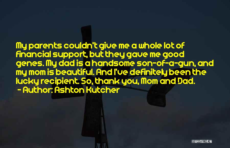 Mom And Dad From Son Quotes By Ashton Kutcher