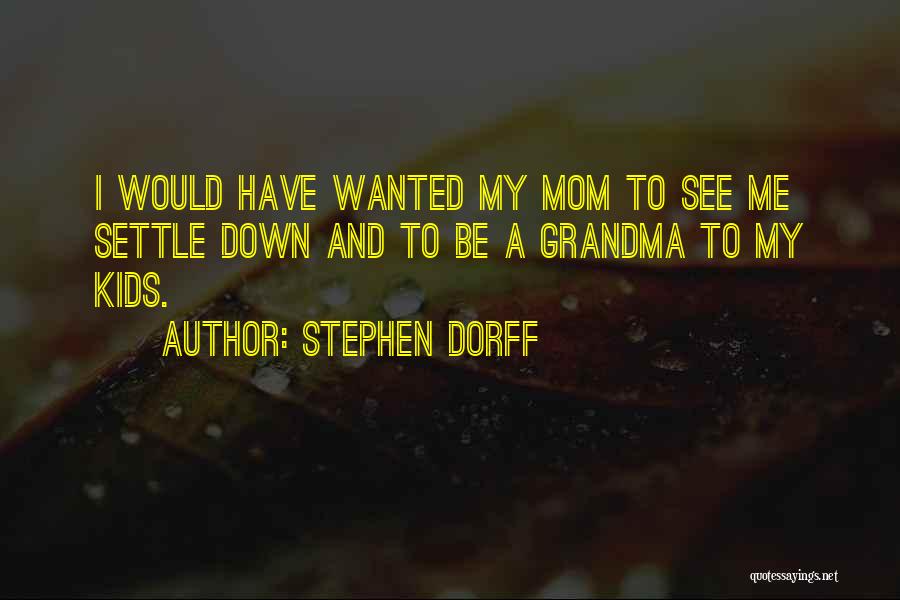 Mom And Grandma Quotes By Stephen Dorff