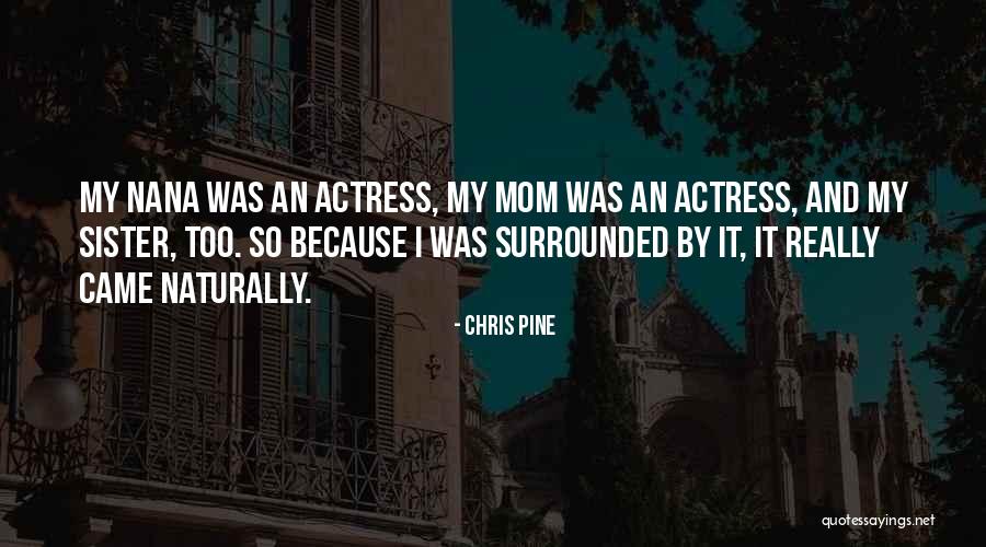 Mom And Sister Quotes By Chris Pine