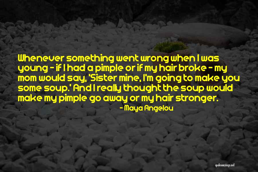 Mom And Sister Quotes By Maya Angelou