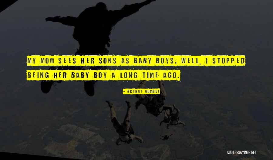 Mom Baby Boy Quotes By Bryant Gumbel Mom Baby Boy Quotes By Bryant Gumbel