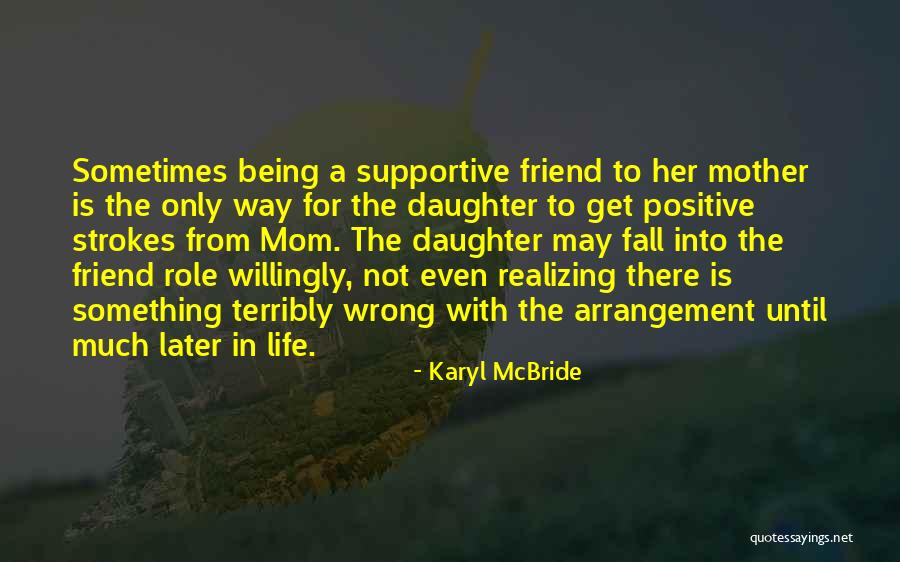 Mom Being My Best Friend Quotes By Karyl McBride Mom Being My Best Friend Quotes By Karyl McBride