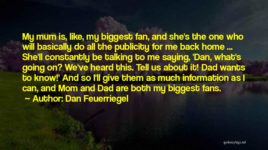 Mom Biggest Fan Quotes By Dan Feuerriegel