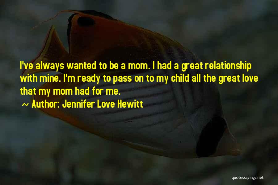 Mom Child Relationship Quotes By Jennifer Love Hewitt