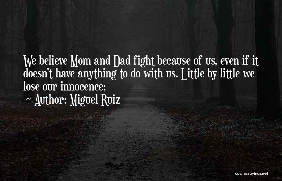 Mom Dad Fight Quotes By Miguel Ruiz