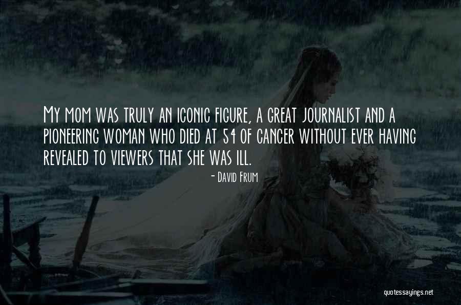 Mom Died Quotes By David Frum Mom Died Quotes By David Frum