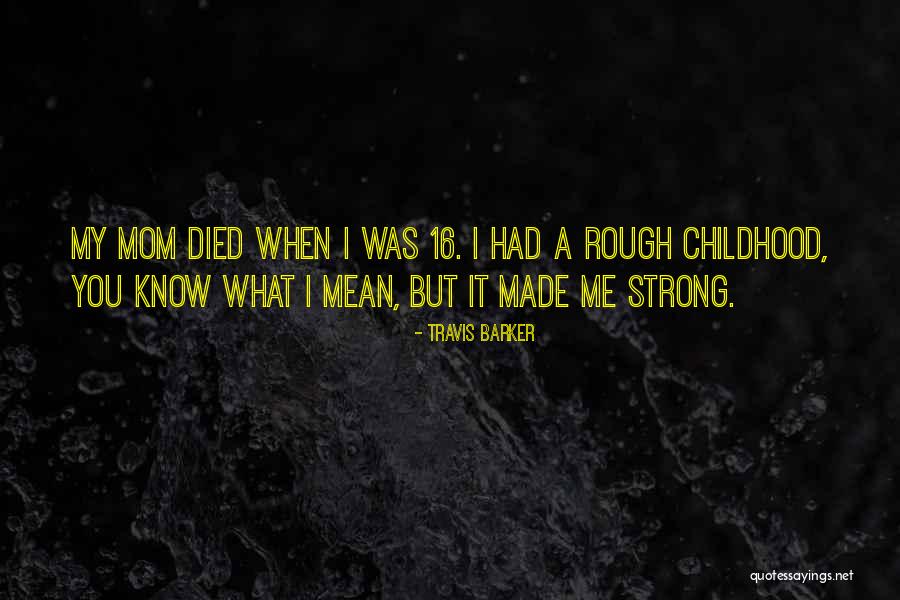 Mom Died Quotes By Travis Barker Mom Died Quotes By Travis Barker