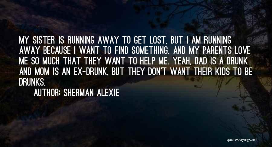 Mom Don't Love Me Quotes By Sherman Alexie