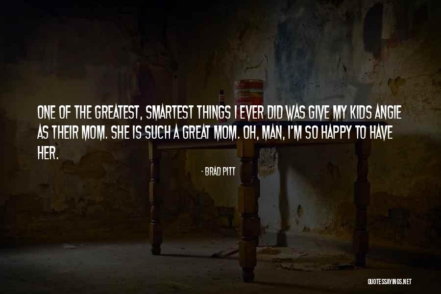 Mom Ever Quotes By Brad Pitt Mom Ever Quotes By Brad Pitt