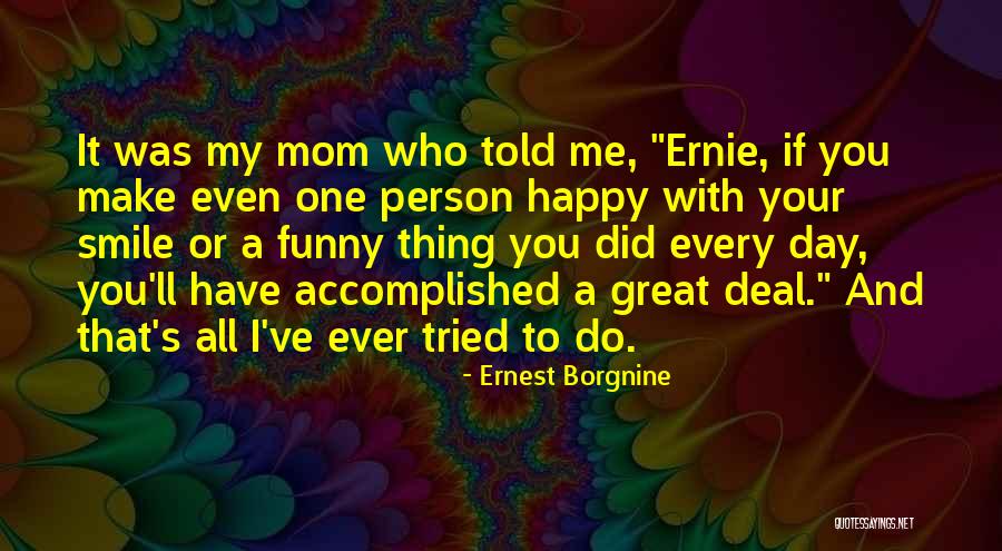 Mom Ever Quotes By Ernest Borgnine Mom Ever Quotes By Ernest Borgnine