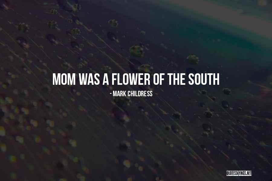 Mom Flower Quotes By Mark Childress Mom Flower Quotes By Mark Childress