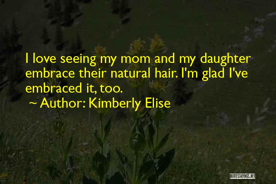 Mom From Daughter Quotes By Kimberly Elise