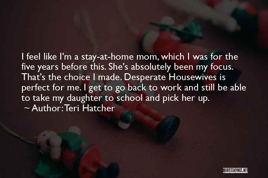 Mom From Daughter Quotes By Teri Hatcher