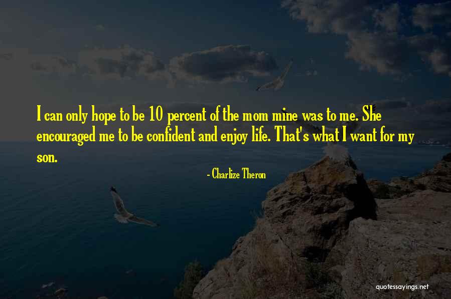 Mom From Son Quotes By Charlize Theron Mom From Son Quotes By Charlize Theron