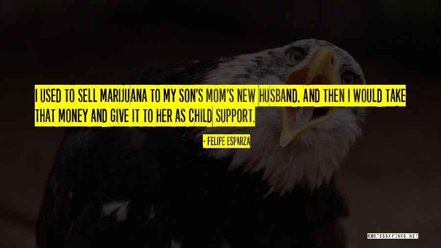 Mom From Son Quotes By Felipe Esparza Mom From Son Quotes By Felipe Esparza