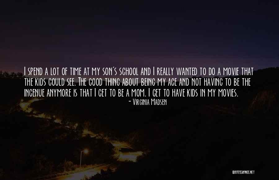 Mom From Son Quotes By Virginia Madsen Mom From Son Quotes By Virginia Madsen
