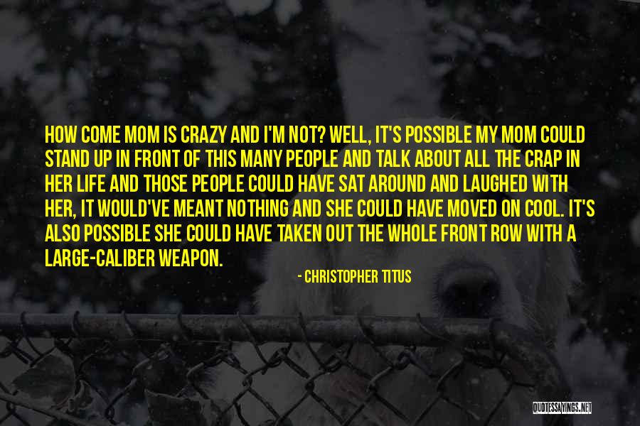 Mom Going Crazy Quotes By Christopher Titus Mom Going Crazy Quotes By Christopher Titus