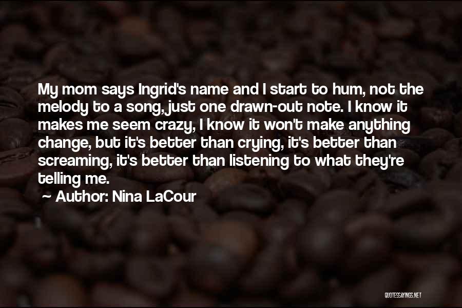 Mom Going Crazy Quotes By Nina LaCour