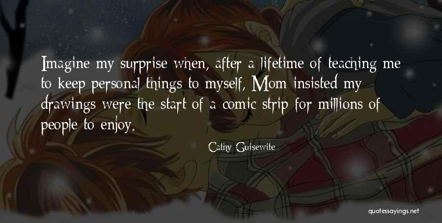 Mom Insisted Quotes By Cathy Guisewite Mom Insisted Quotes By Cathy Guisewite