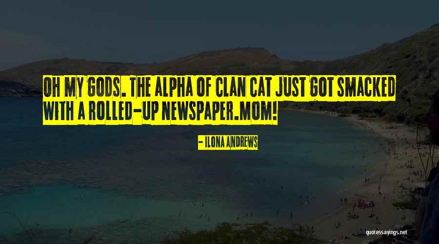 Mom Is Alpha Quotes By Ilona Andrews Mom Is Alpha Quotes By Ilona Andrews