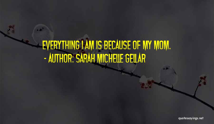 Mom Is Everything Quotes By Sarah Michelle Gellar