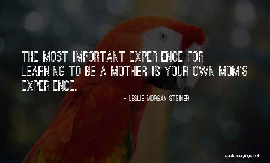 Mom Is Important Quotes By Leslie Morgan Steiner Mom Is Important Quotes By Leslie Morgan Steiner