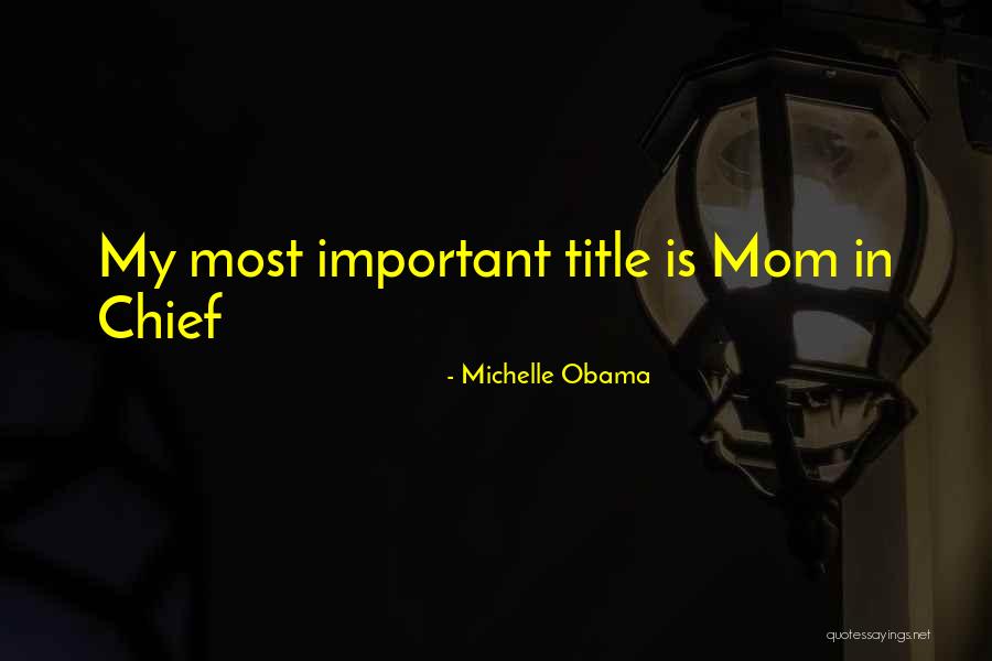 Mom Is Important Quotes By Michelle Obama Mom Is Important Quotes By Michelle Obama