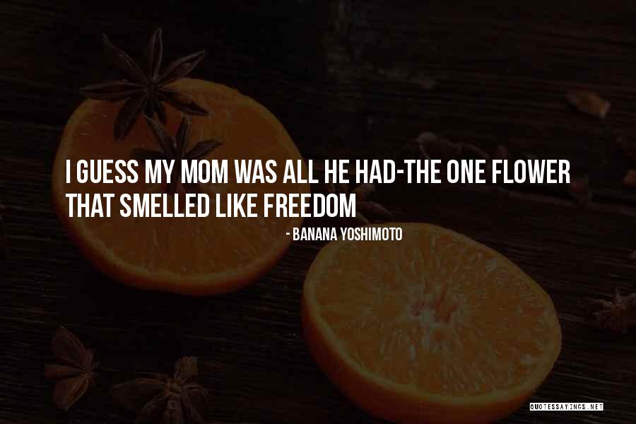 Mom Is Like A Flower Quotes By Banana Yoshimoto Mom Is Like A Flower Quotes By Banana Yoshimoto