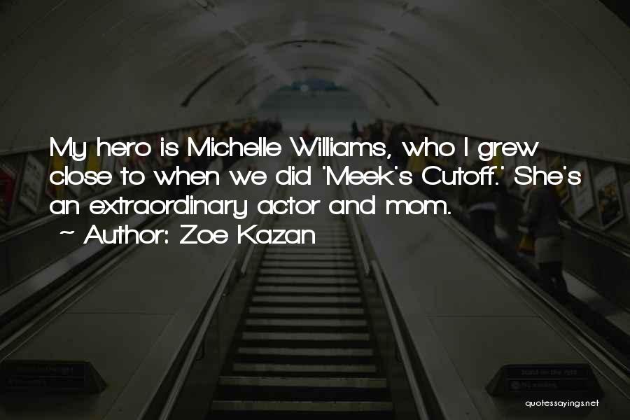 Mom Is My Hero Quotes By Zoe Kazan