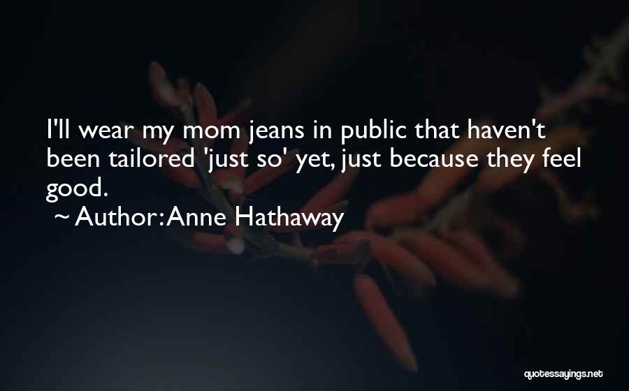 Mom Jeans Quotes By Anne Hathaway