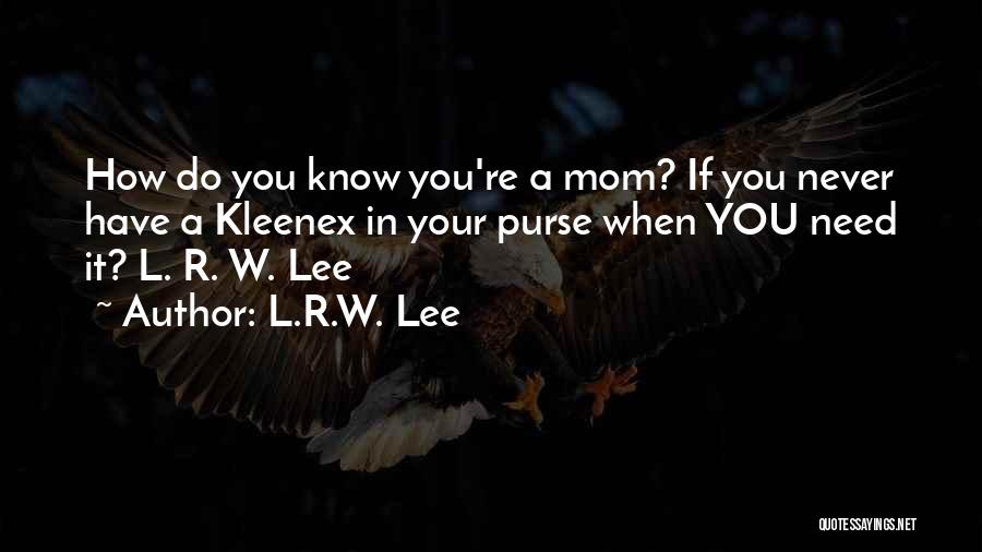 Mom Life Quotes By L.R.W. Lee