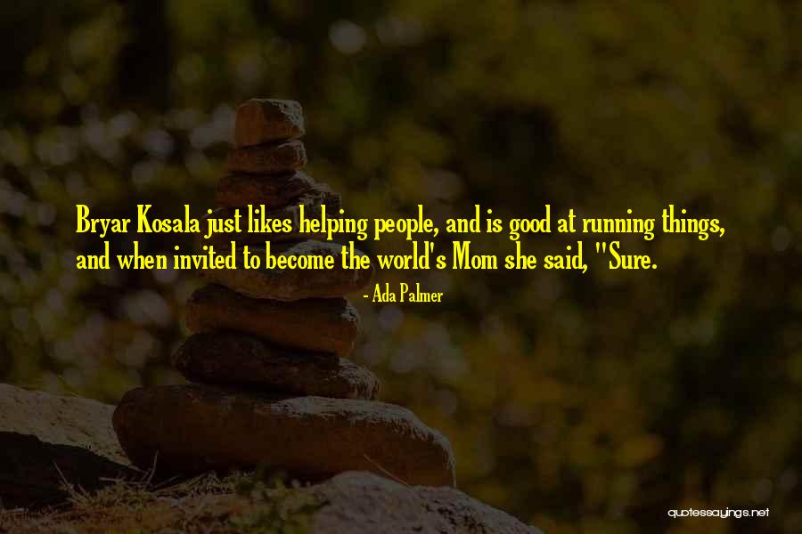 Mom Likes Quotes By Ada Palmer Mom Likes Quotes By Ada Palmer
