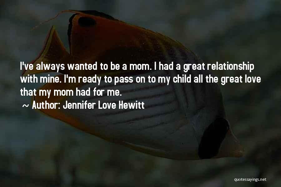 Mom Love For Her Child Quotes By Jennifer Love Hewitt