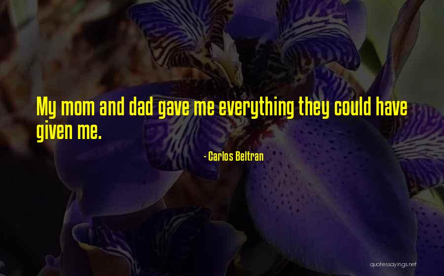 Mom N Dad Quotes By Carlos Beltran Mom N Dad Quotes By Carlos Beltran