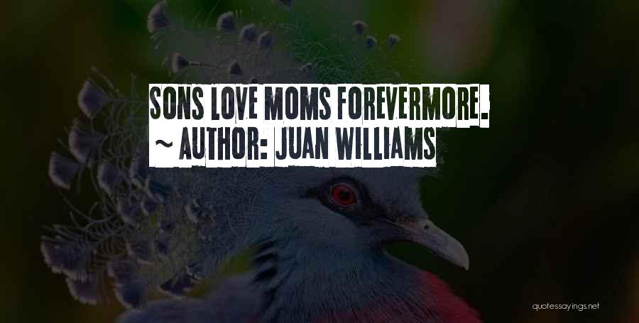 Mom N Son Love Quotes By Juan Williams