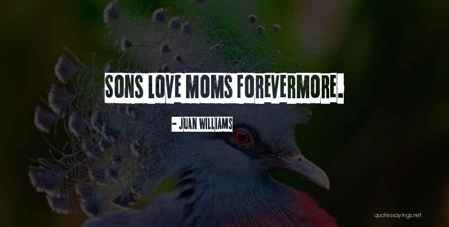 Mom N Son Love Quotes By Juan Williams