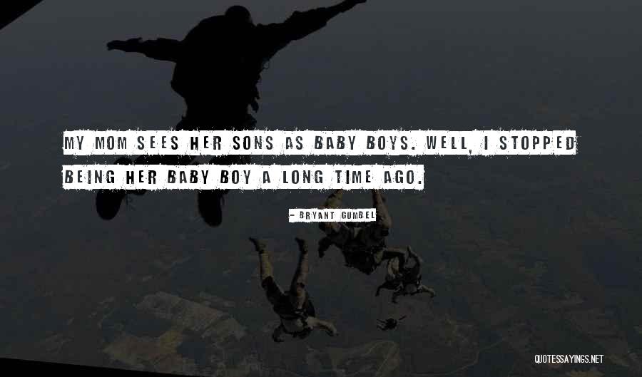 Mom Of Boys Quotes By Bryant Gumbel Mom Of Boys Quotes By Bryant Gumbel