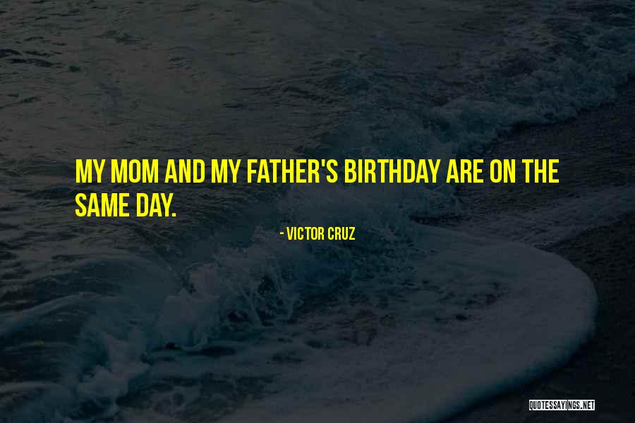 Mom On Her Birthday Quotes By Victor Cruz